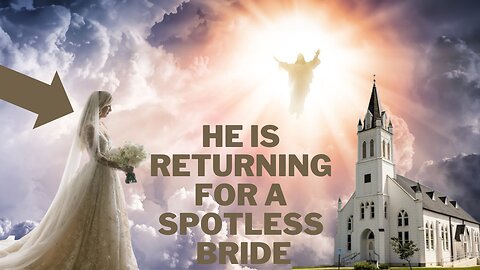 Jesus is Coming Back for a Spotless Bride Which is the Remnant Church