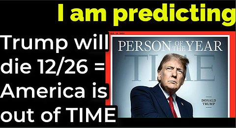 I am predicting: Trump will die 12/26 = America is out of TIME