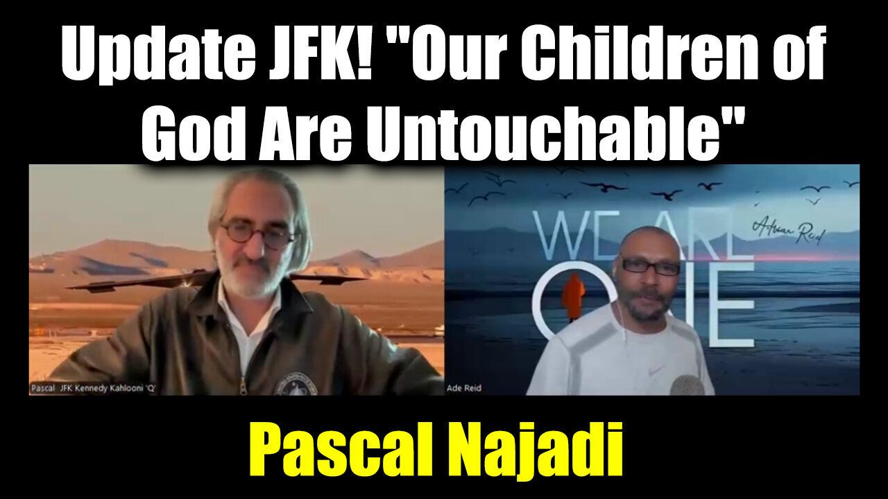 Pascal Najadi Update JFK! "Our Children Of God Are Untouchable"