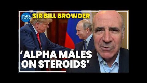 Putin humiliated by Trump s threat to destroy Russia _ Sir Bill Browder