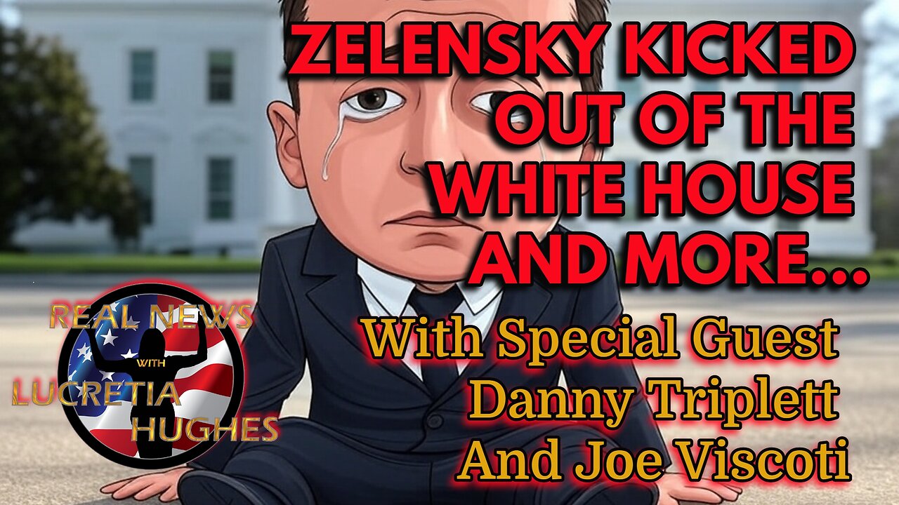 Zelensky Kicked Out Of The White House And More. With Special Guests Danny Triplett and Joe Viscoti
