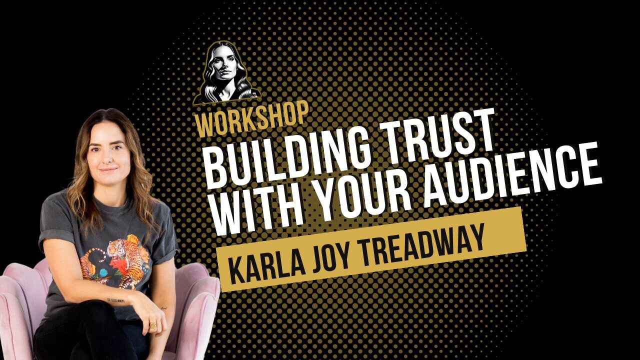 Building Trust with your Audience - Workshop with Karla Joy Treadway