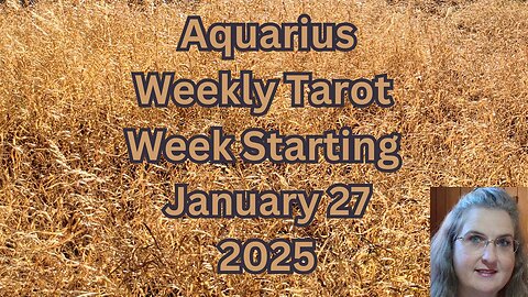 Aquarius Jan 27 thru Feb 2, 2025 ~ Amista Bennett Weekly Tarot Forecast