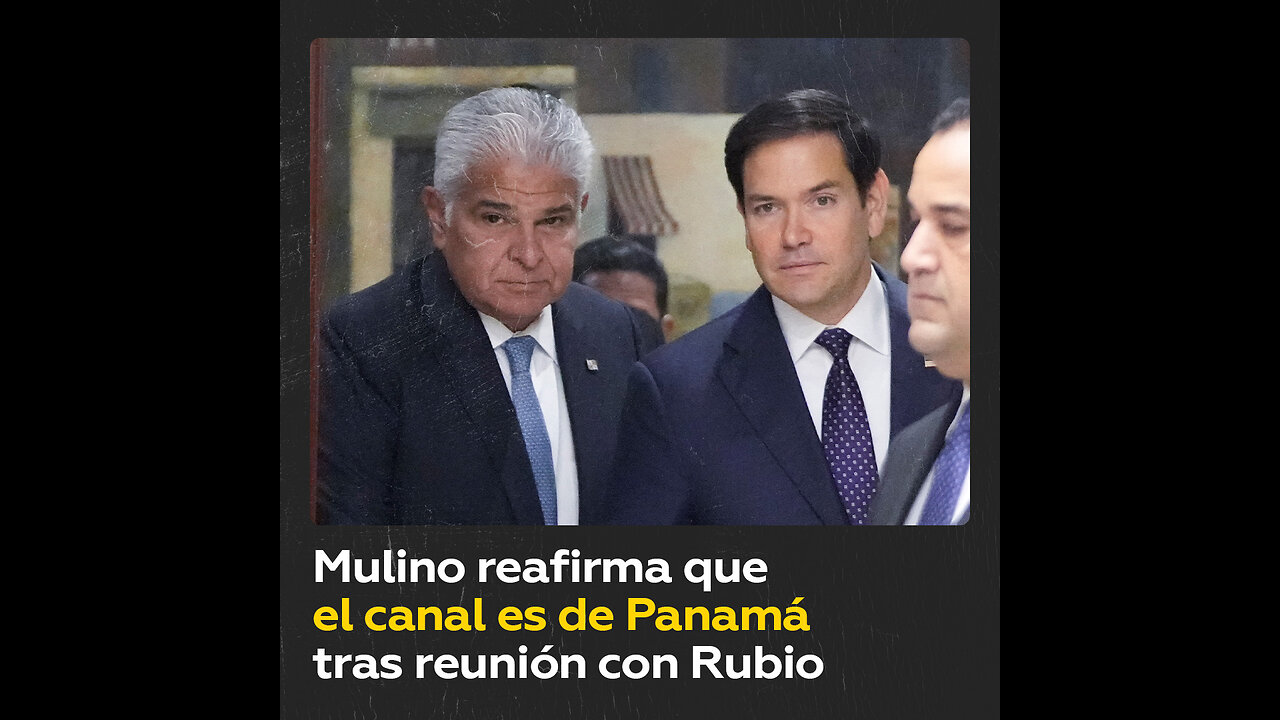 El presidente Mulino reafirma la soberanía de Panamá sobre el canal tras reunión con Marco Rubio