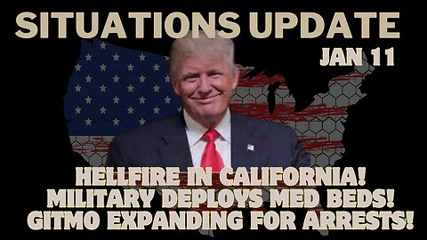 Situation Update: Hellfire in California! Military Deploys Med Beds! GITMO Expanding for Arrests!