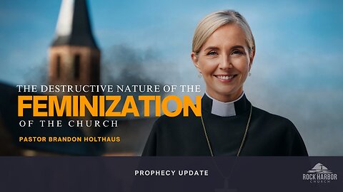 The Destructive Nature of the Feminization of the Church