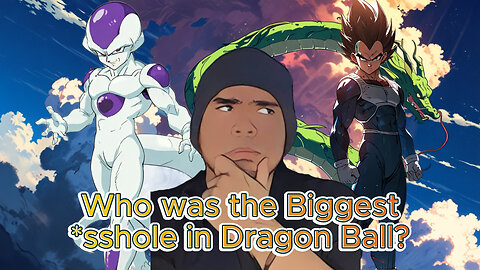 DBZ Sessions: Who was the Biggest Asshole in Dragon Ball?