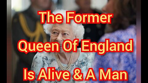 The Former Queen Of England Is Alive & A Man