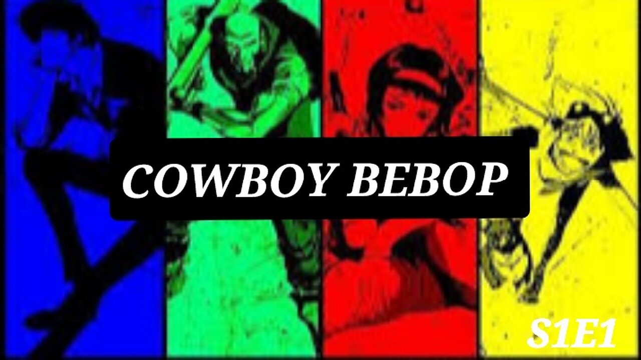 COWBOY BEBOP S1E1