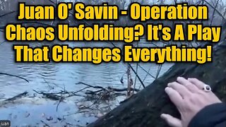 Juan O' Savin: Operation Chaos Unfolding? It's A Play That Changes Everything!