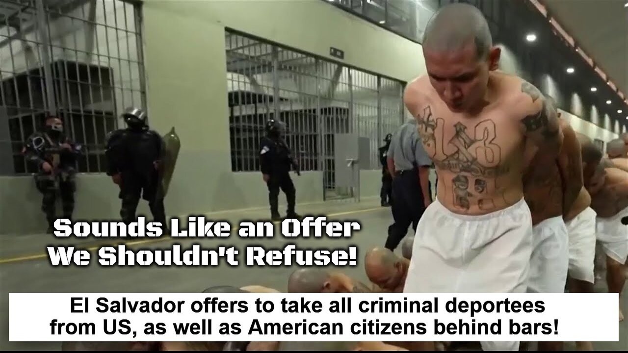 El Salvador Offers to Take ALL Criminal Deportees From the US & Imprison Them!