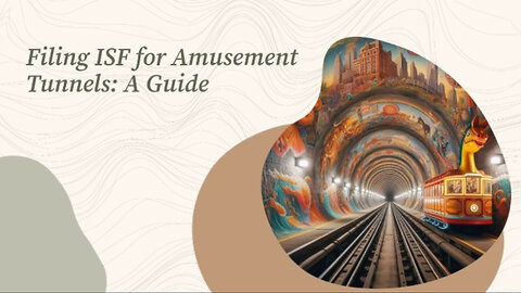 Demystifying ISF for Amusement Tunnels: Your Guide to Smooth Imports