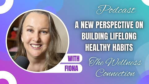 Episode 101 A New Perspective on Building Lifelong Healthy Habits