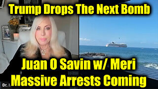 Juan O Savin w- Meri - Massive Arrests Coming; Trump Drops The Next Bomb