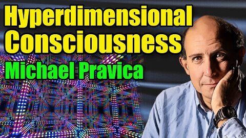 🧠Consciousness Theory (How Hyperdimensionality Can Unveil Our Reality) - Michael Pravica : 367