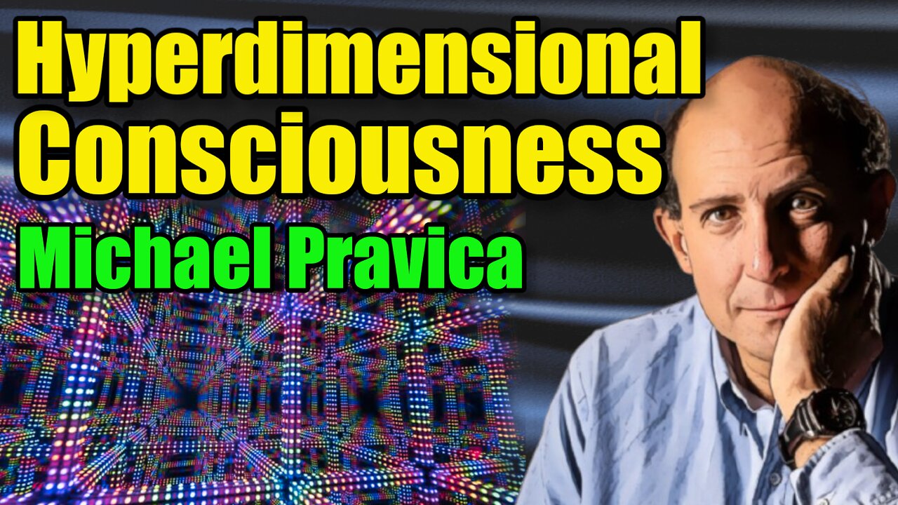 🧠Consciousness Theory (How Hyperdimensionality Can Unveil Our Reality) - Michael Pravica : 367