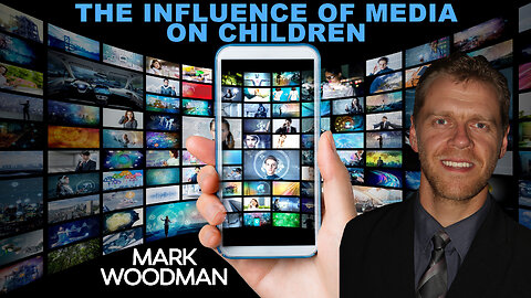 The Influence of Media on Children – What You Need to Know | Mark Woodman