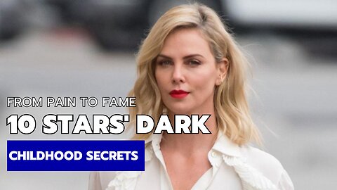 From Pain to Fame: 10 Stars' Dark Childhood Secrets