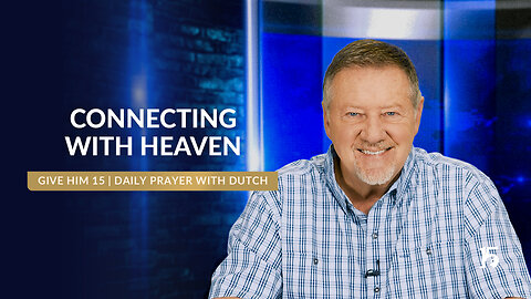 Connecting with Heaven | Give Him 15: Daily Prayer with Dutch | February 21, 2025