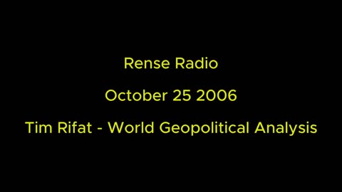 Rense Radio: October 25 2006 Tim Rifat - World Geopolitical Analysis