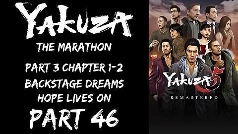 LP Yakuza Marathon Part 46 - Part 3 Chapter 1-2: Backstage Dreams, Hope Lives On - | Yakuza 5