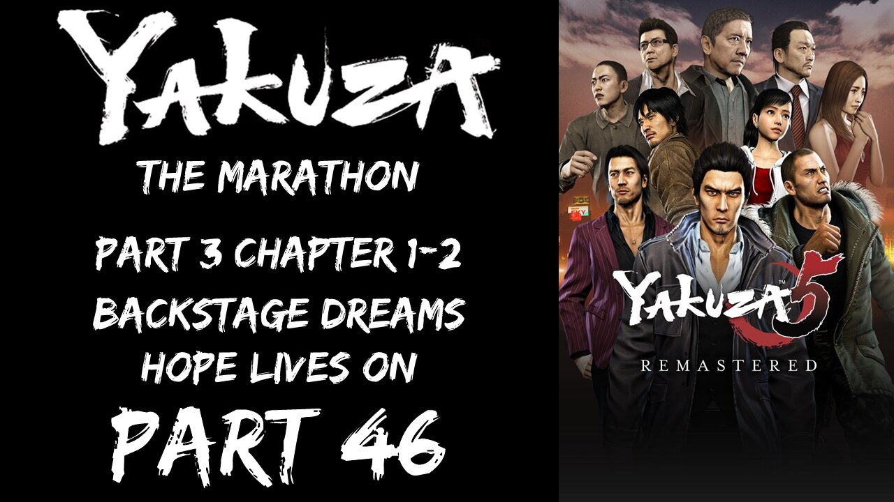 LP Yakuza Marathon Part 46 - Part 3 Chapter 1-2: Backstage Dreams, Hope Lives On - | Yakuza 5