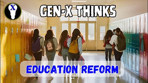 Gen-X Thinks: Education Reform