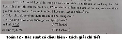 Toán 12: Lớp 12A có 40 học sinh, trong đó có 25 học sinh tham gia câu lạc bộ Tiếng Anh, 16