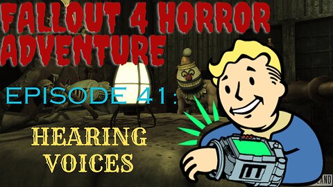 FALLOUT 4 HORROR ADVENTURE: Episode 41: Hearing voices