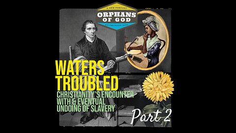 Waters Troubled II - (Christianity's encounter with and eventual undoing of slavery)