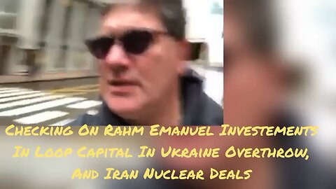 Tracking Rahm Emanuel's Investments In Ukraine Overthrow