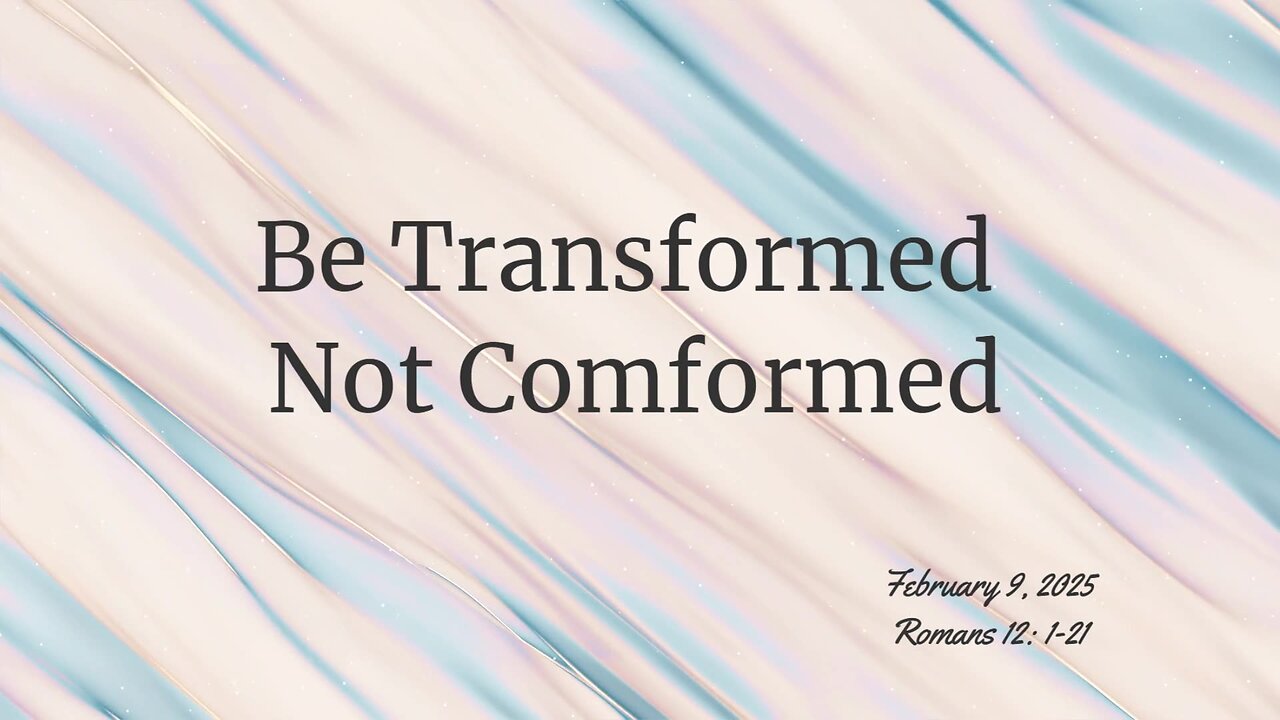 Be Transformed Not Conformed.