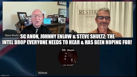 SG Anon, Johnny Enlow & Steve Shultz- The Intel Drop Everyone Needs to Hear & Has Been Hoping For!