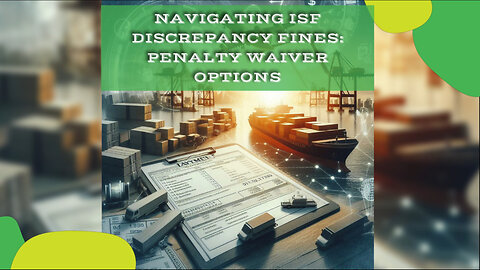 Maximize Your Importing Profits: ISF Penalty Mitigation Strategies