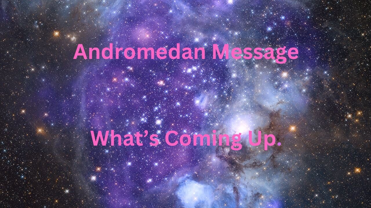 Andromedan Message _Whats Coming Up.