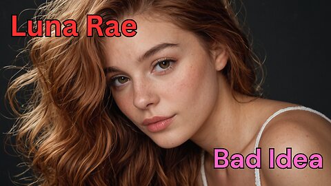 Luna Rae - Bad Idea