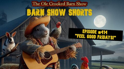 "Barn Show Shorts" Ep. #414 “Feel Good Fridays”