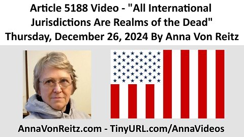 Article 5188 Video - All International Jurisdictions Are Realms of the Dead By Anna Von Reitz