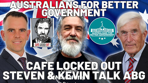 Cafe Locked Out - Australians for Better Government, Steven and Kevin discuss their ideas for a better future