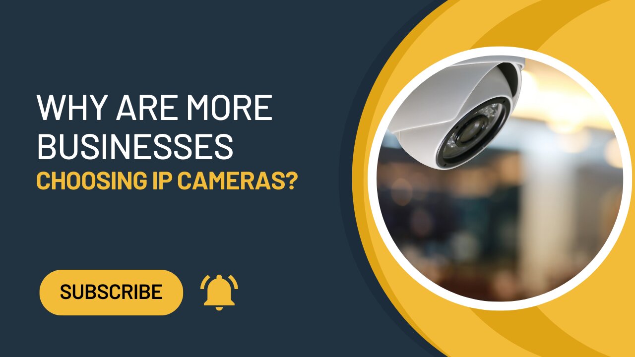 Why Are More Businesses Choosing IP Cameras?