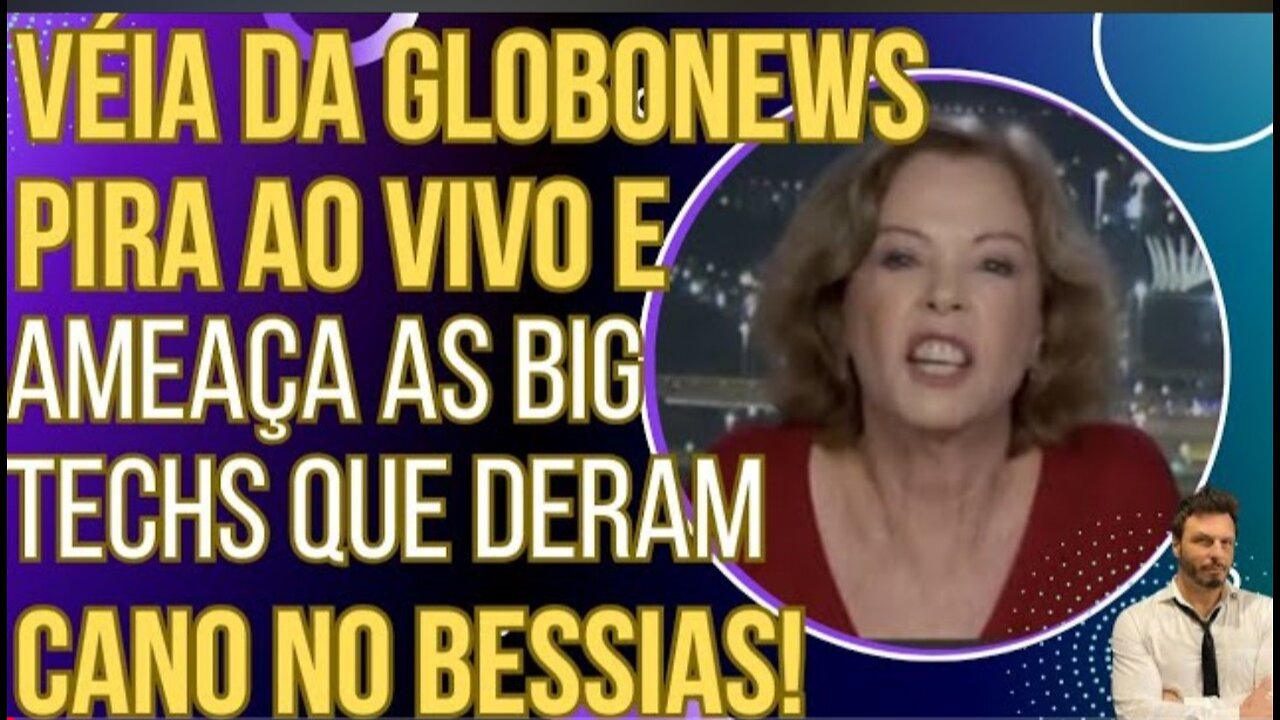 HAHAHA: Véia da GloboNews se descontrola e jura vingança às Big Techs que deram cano no Bessias!