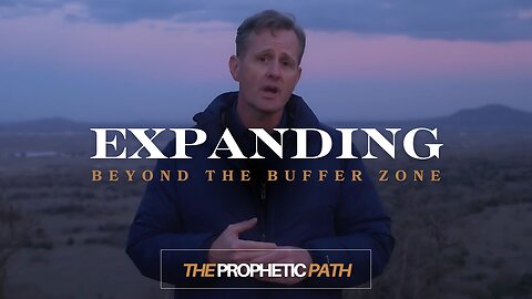 The Prophetic Path | Expanding Beyond the Buffer Zone