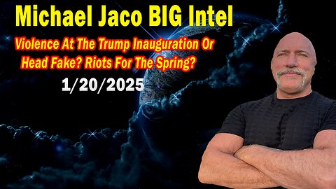 Michael Jaco BIG Intel Jan 20: "Violence At The Trump Inauguration Or Head Fake?! Breaking News By Michael Jaco"