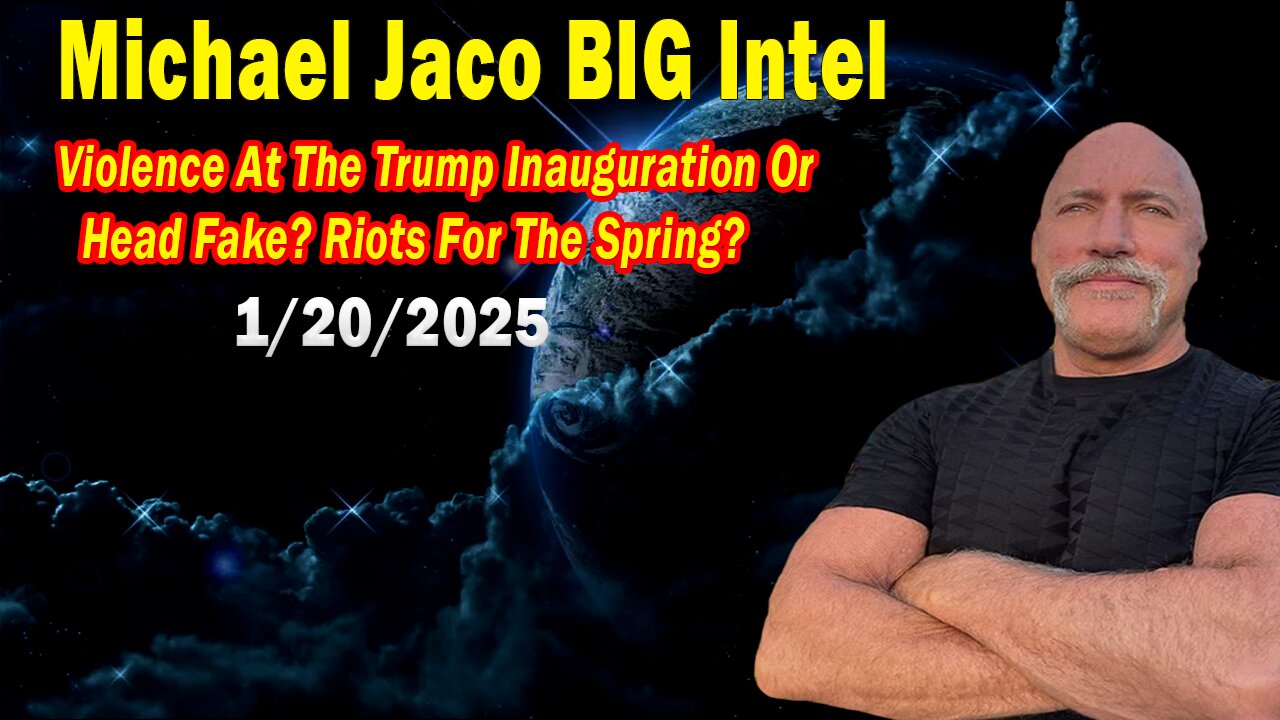 Michael Jaco BIG Intel Jan 20: "Violence At The Trump Inauguration Or Head Fake?! Breaking News By Michael Jaco"