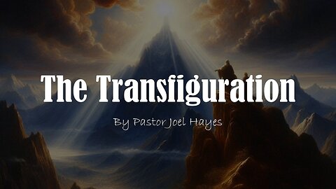 The Transfiguration | Pastor Joel Hayes