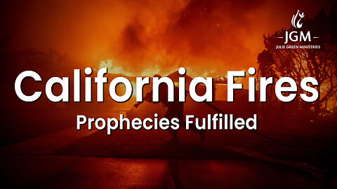 Prophecies Fulfilled—California Fires