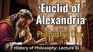 Euclid of Alexandria – Lecture 31 (History of Philosophy)