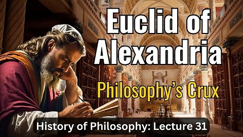 Euclid of Alexandria – Lecture 31 (History of Philosophy)