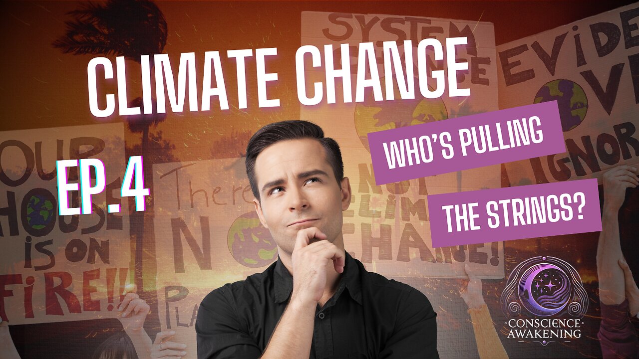 CLIMATE CHANGE: Who is pulling the strings? | EP. 4 Conscience Awakening |