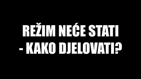 Režim neće stati - kako djelovati?